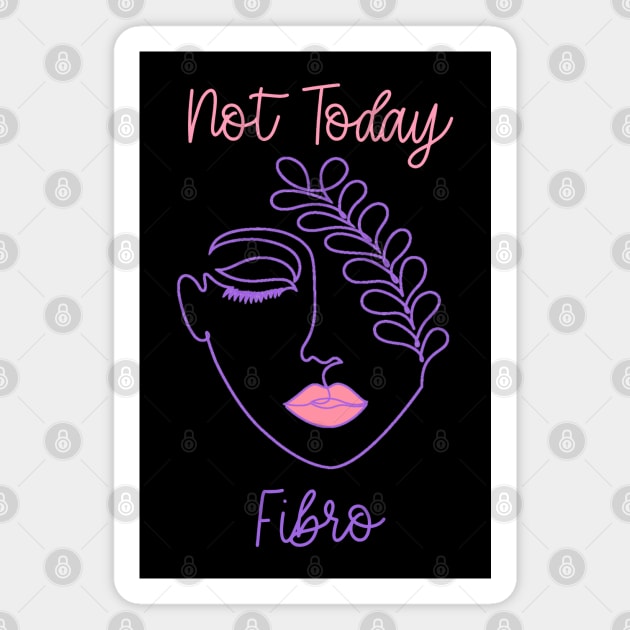 Not Today Fibro - Line Art Fibromyalgia CFS FMS Spoonie Warrior Magnet by AmbersDesignsCo